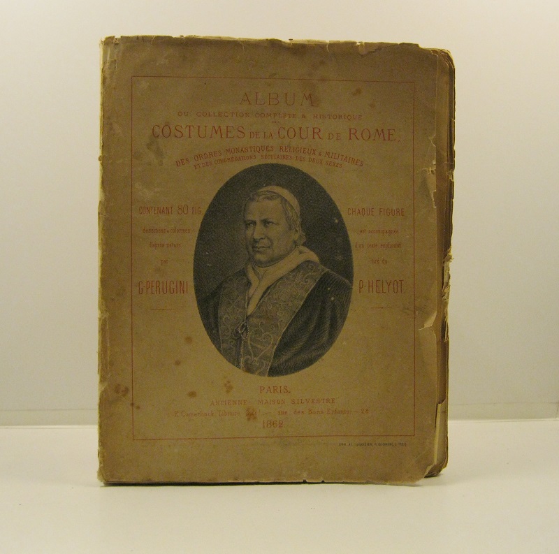 Album ou collection complète et historique des costumes de la cour de Rome des ordres monastiques, religieux et militaires et des congregations, séculieres des deux sexes, contenant 80 figures dessinées et coloriées d'apres par G. Perugini... Deuxieme edition